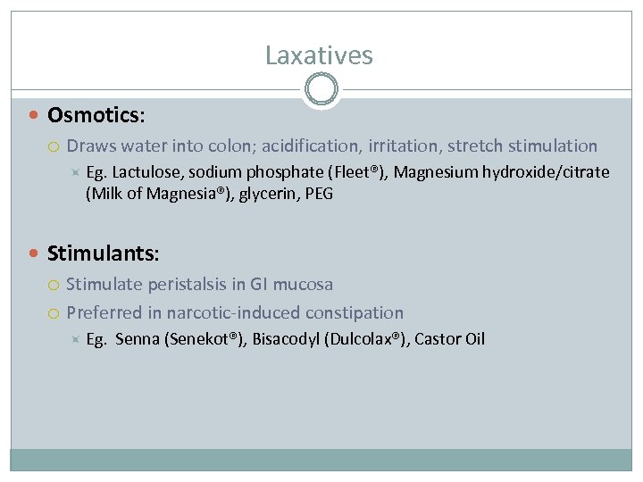 Laxatives Osmotics: Draws water into colon; acidification, irritation, stretch stimulation Eg. Lactulose, sodium phosphate