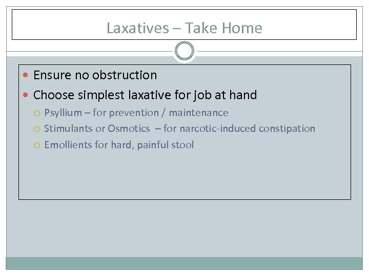 Laxatives – Take Home Ensure no obstruction Choose simplest laxative for job at hand