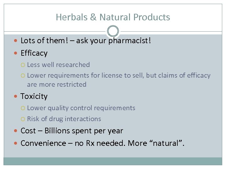 Herbals & Natural Products Lots of them! – ask your pharmacist! Efficacy Less well