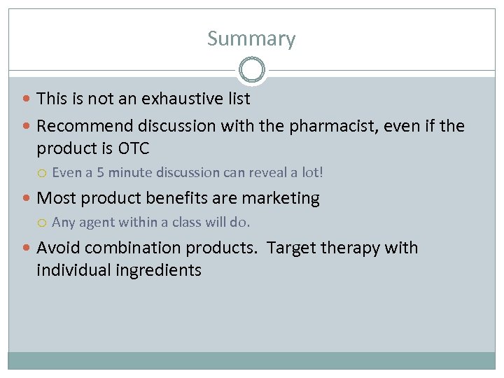 Summary This is not an exhaustive list Recommend discussion with the pharmacist, even if