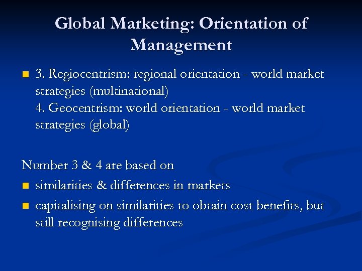 Global Marketing: Orientation of Management n 3. Regiocentrism: regional orientation - world market strategies