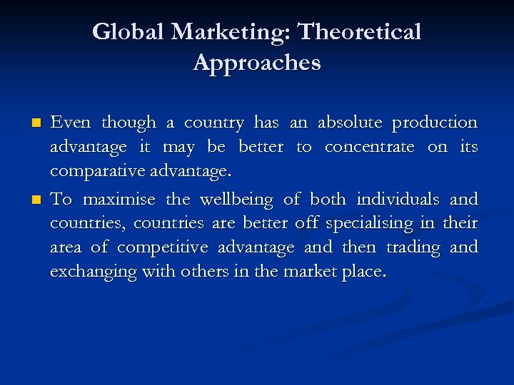 Global Marketing: Theoretical Approaches n n Even though a country has an absolute production