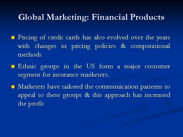 Global Marketing: Financial Products n Pricing of credit cards has also evolved over the