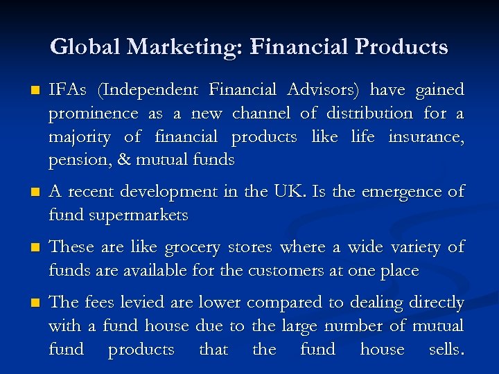 Global Marketing: Financial Products n IFAs (Independent Financial Advisors) have gained prominence as a