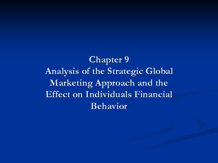 Chapter 9 Analysis of the Strategic Global Marketing Approach and the Effect on Individuals