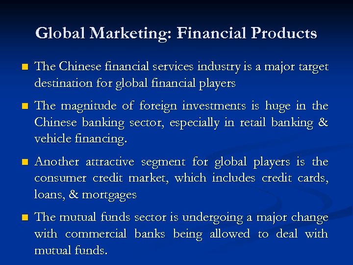 Global Marketing: Financial Products n The Chinese financial services industry is a major target