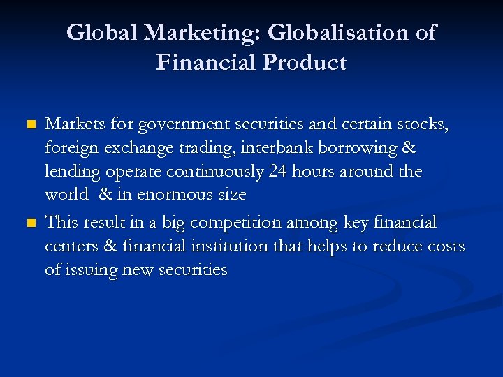 Global Marketing: Globalisation of Financial Product n n Markets for government securities and certain