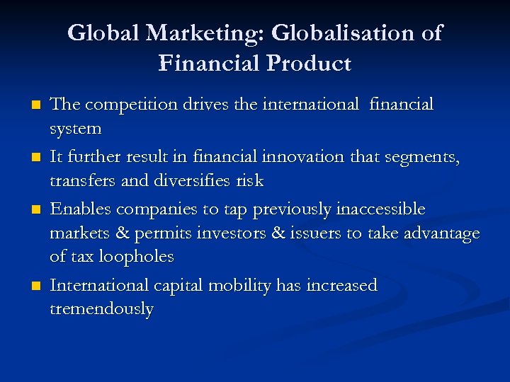 Global Marketing: Globalisation of Financial Product n n The competition drives the international financial