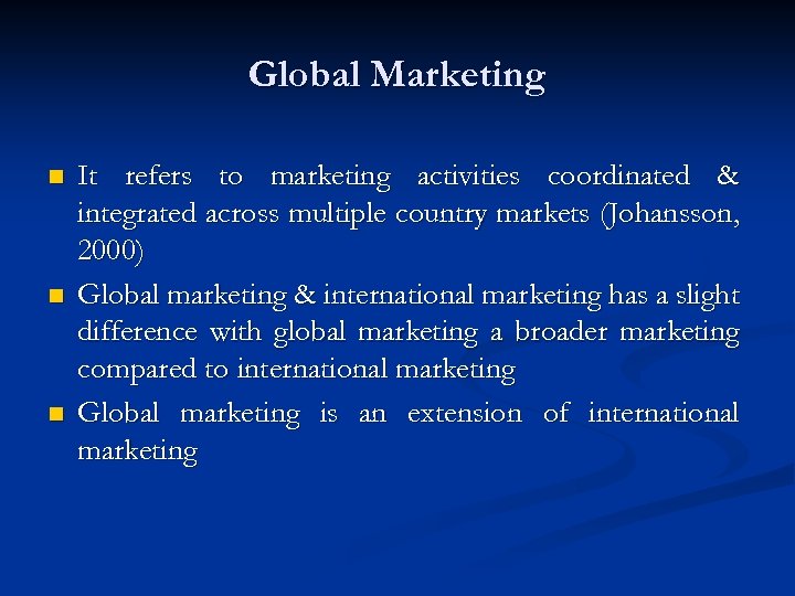 Global Marketing n n n It refers to marketing activities coordinated & integrated across