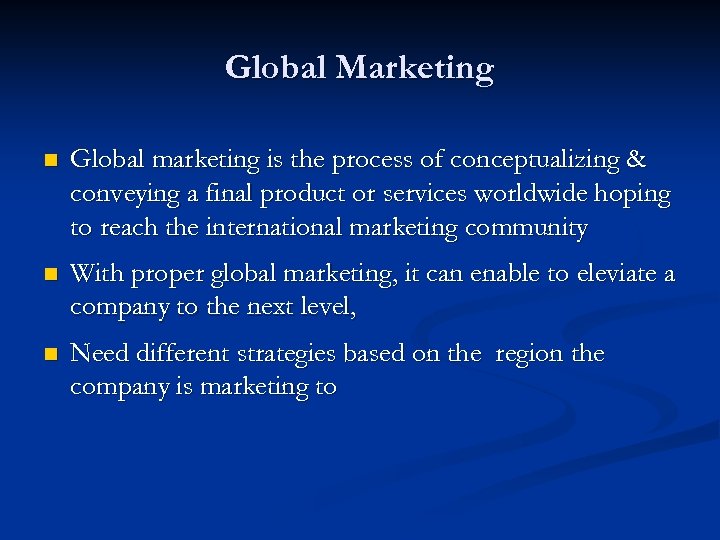 Global Marketing n Global marketing is the process of conceptualizing & conveying a final