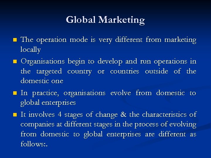 Global Marketing n n The operation mode is very different from marketing locally Organisations