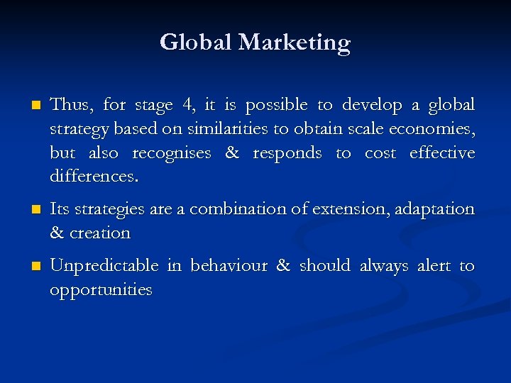 Global Marketing n Thus, for stage 4, it is possible to develop a global