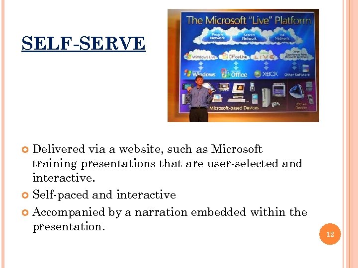 SELF-SERVE Delivered via a website, such as Microsoft training presentations that are user-selected and
