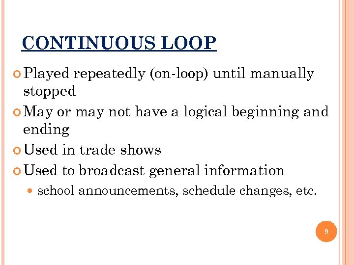 CONTINUOUS LOOP Played repeatedly (on-loop) until manually stopped May or may not have a