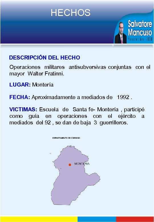 HECHOS DESCRIPCIÓN DEL HECHO Operaciones militares antisubversivas conjuntas con el mayor Walter Fratinni. LUGAR: