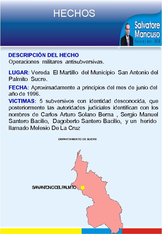 HECHOS DESCRIPCIÓN DEL HECHO Operaciones militares antisubversivas. LUGAR: Vereda El Martillo del Municipio San