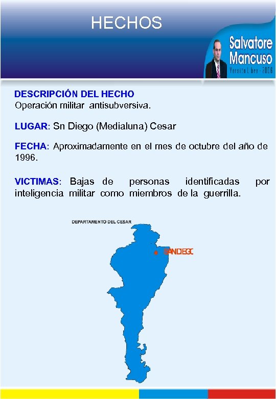 HECHOS DESCRIPCIÓN DEL HECHO Operación militar antisubversiva. LUGAR: Sn Diego (Medialuna) Cesar FECHA: Aproximadamente