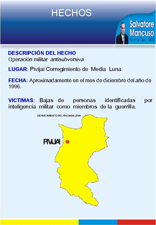 HECHOS DESCRIPCIÓN DEL HECHO Operación militar antisubversiva LUGAR: Pivijai Corregimiento de Media Luna FECHA: