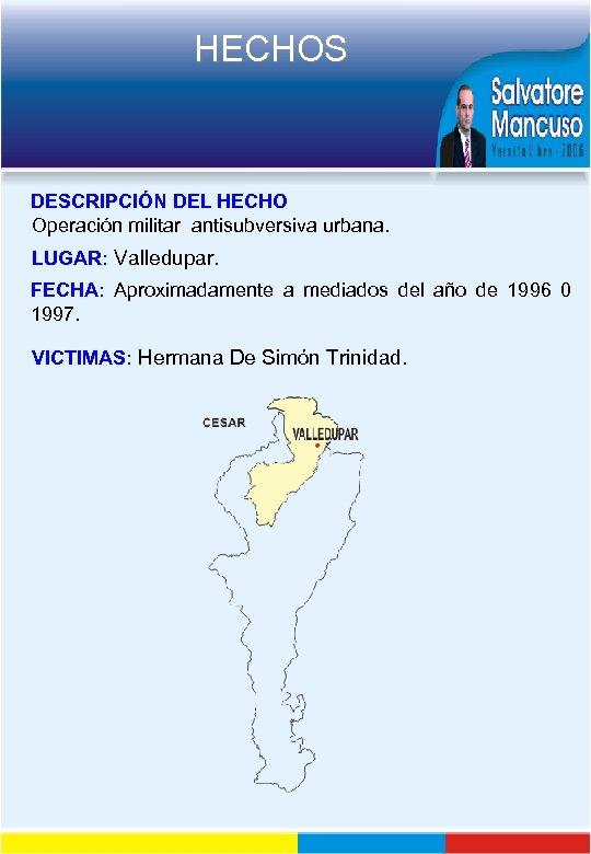 HECHOS DESCRIPCIÓN DEL HECHO Operación militar antisubversiva urbana. LUGAR: Valledupar. FECHA: Aproximadamente a mediados