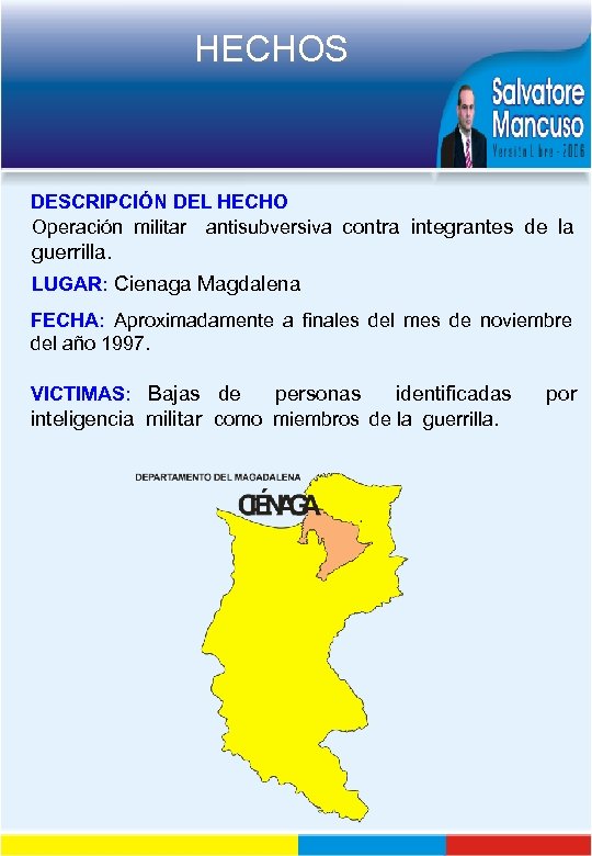 HECHOS DESCRIPCIÓN DEL HECHO Operación militar antisubversiva contra integrantes de la guerrilla. LUGAR: Cienaga