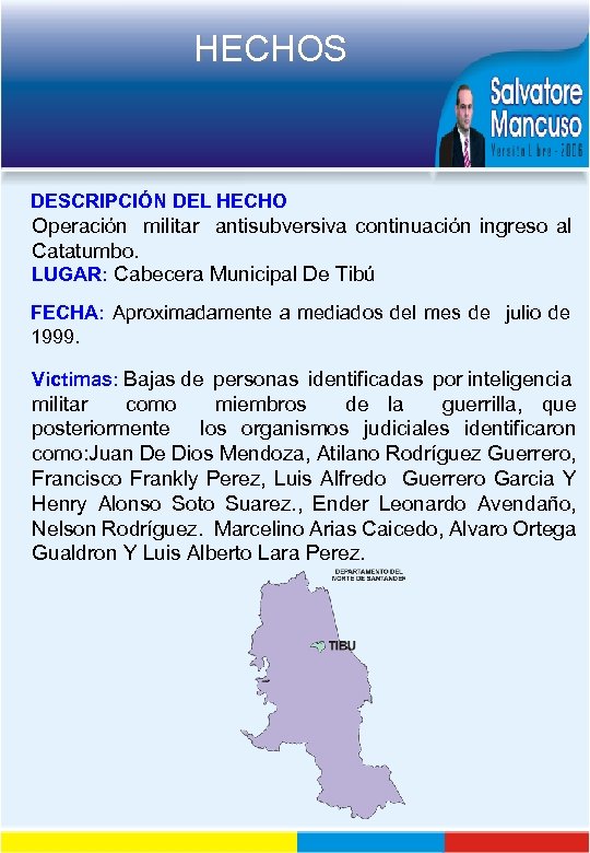 HECHOS DESCRIPCIÓN DEL HECHO Operación militar antisubversiva continuación ingreso al Catatumbo. LUGAR: Cabecera Municipal