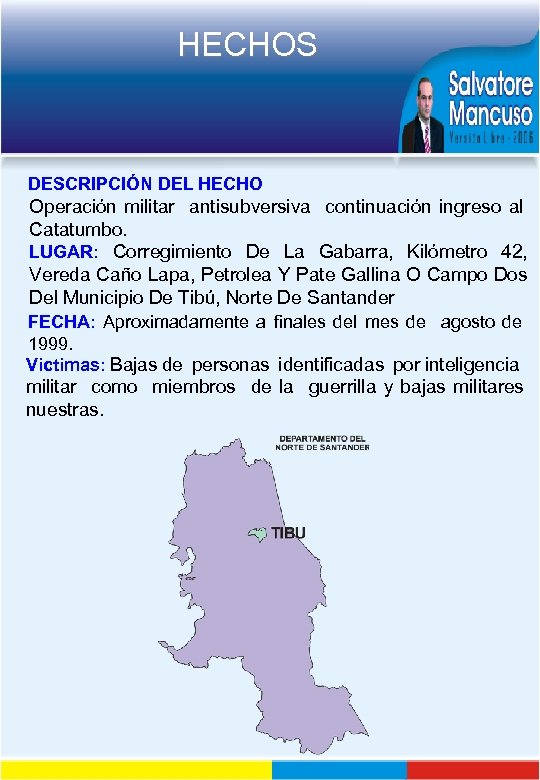 HECHOS DESCRIPCIÓN DEL HECHO Operación militar antisubversiva continuación ingreso al Catatumbo. LUGAR: Corregimiento De