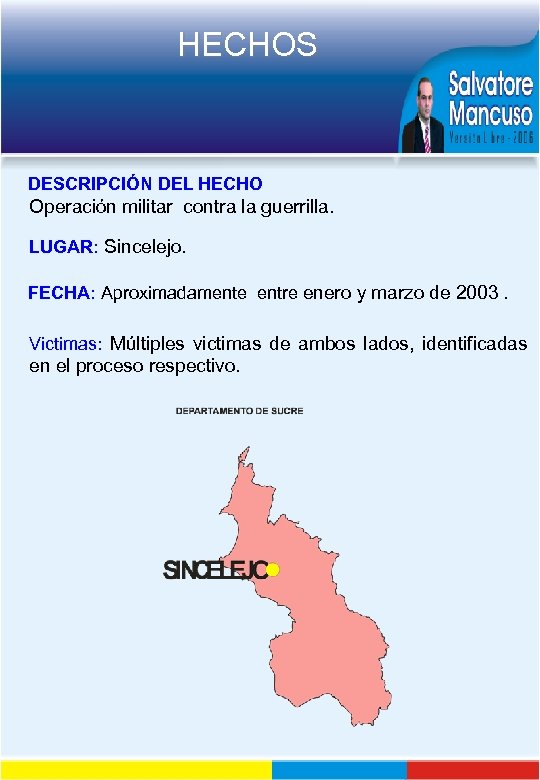 HECHOS DESCRIPCIÓN DEL HECHO Operación militar contra la guerrilla. LUGAR: Sincelejo. FECHA: Aproximadamente entre