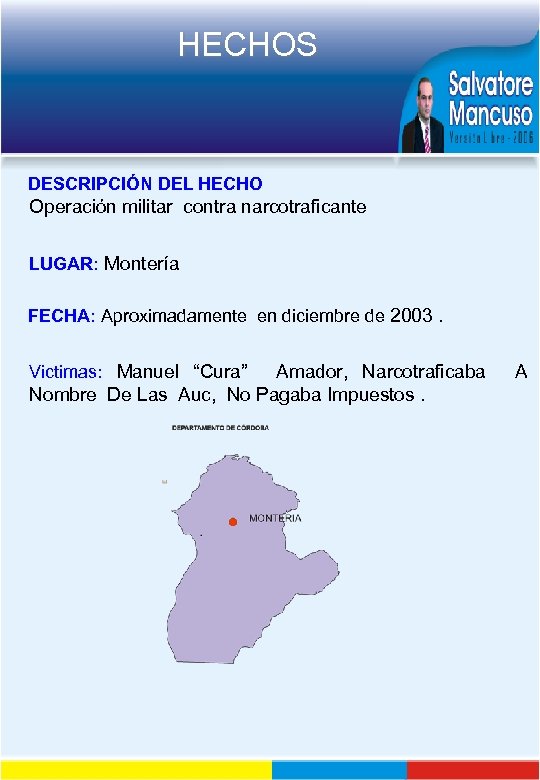 HECHOS DESCRIPCIÓN DEL HECHO Operación militar contra narcotraficante LUGAR: Montería FECHA: Aproximadamente en diciembre