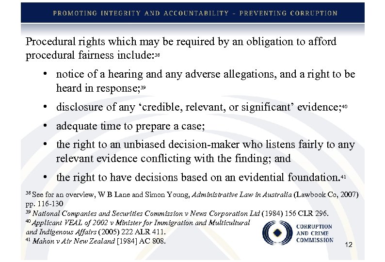 Procedural rights which may be required by an obligation to afford procedural fairness include: