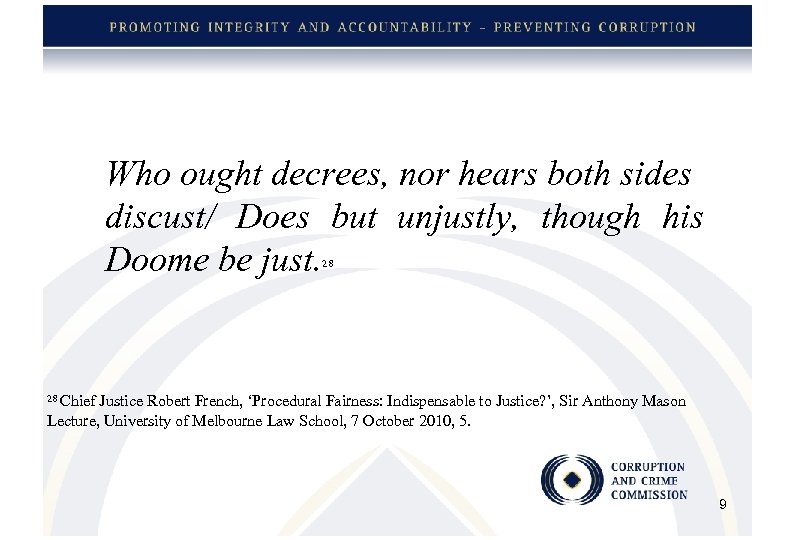 Who ought decrees, nor hears both sides discust/ Does but unjustly, though his Doome