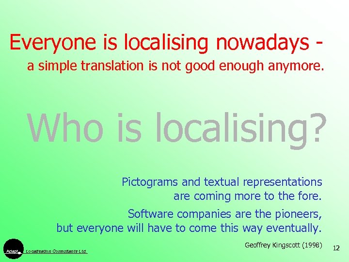 Everyone is localising nowadays a simple translation is not good enough anymore. Who is