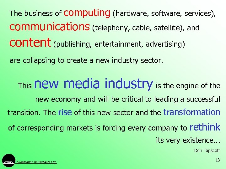 The business of computing (hardware, software, services), communications (telephony, cable, satellite), and content (publishing,