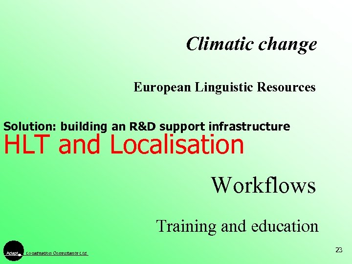 Climatic change European Linguistic Resources Solution: building an R&D support infrastructure HLT and Localisation