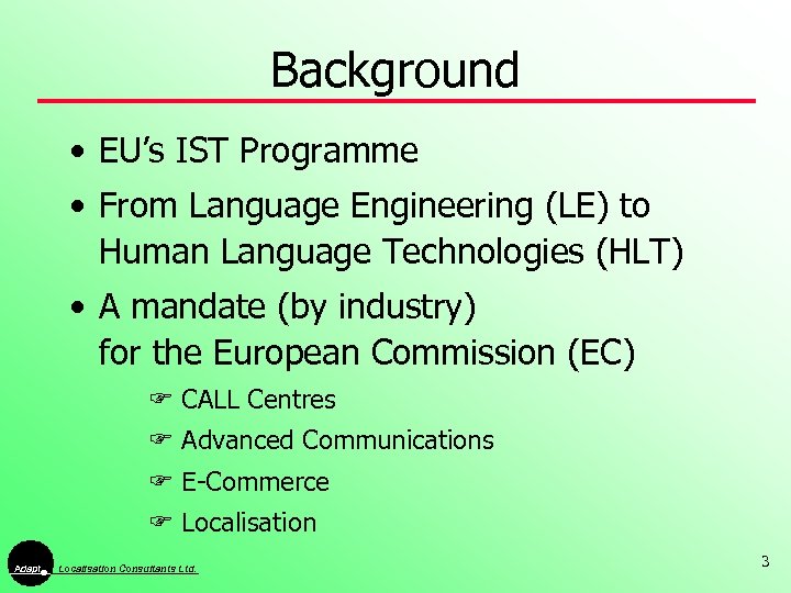 Background • EU’s IST Programme • From Language Engineering (LE) to Human Language Technologies