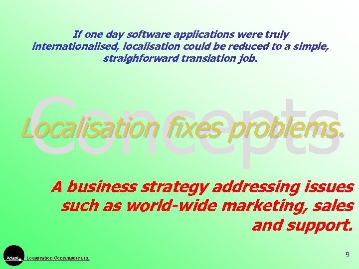 If one day software applications were truly internationalised, localisation could be reduced to a