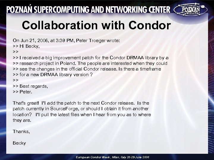Collaboration with Condor On Jun 21, 2006, at 3: 39 PM, Peter Troeger wrote: