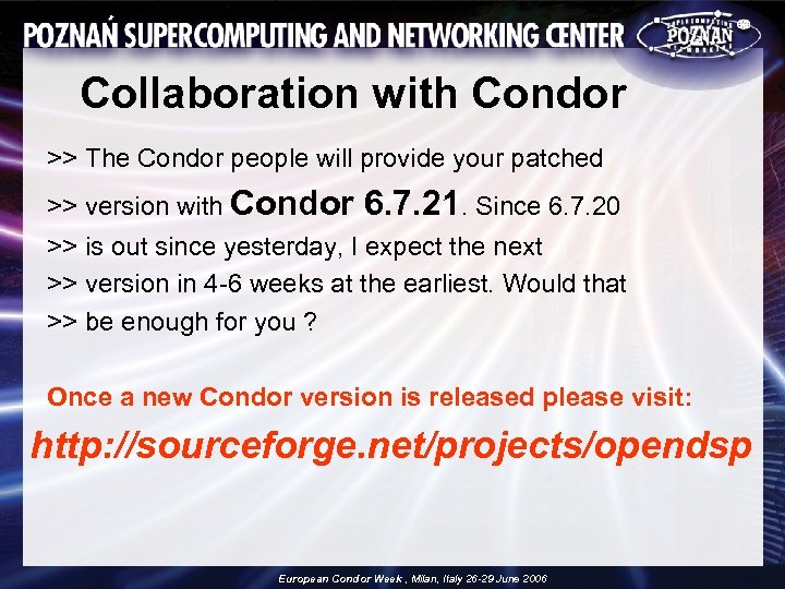 Collaboration with Condor >> The Condor people will provide your patched >> version with