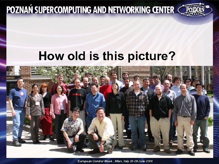 How old is this picture? European Condor Week , Milan, Italy 26 -29 June