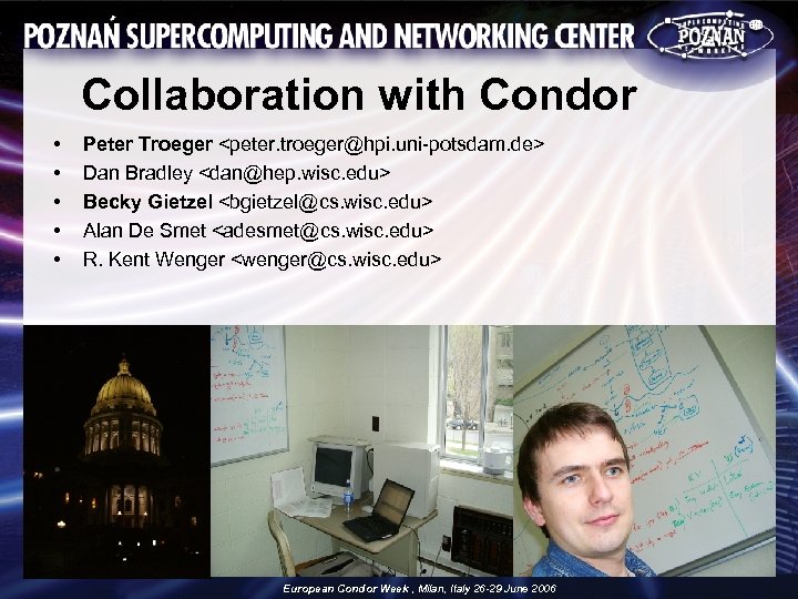 Collaboration with Condor • • • Peter Troeger <peter. troeger@hpi. uni-potsdam. de> Dan Bradley