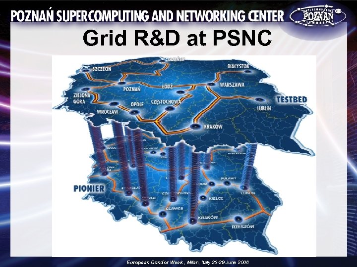 Grid R&D at PSNC European Condor Week , Milan, Italy 26 -29 June 2006