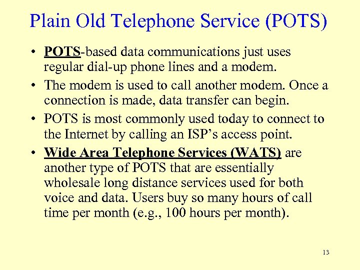 Plain Old Telephone Service (POTS) • POTS-based data communications just uses regular dial-up phone