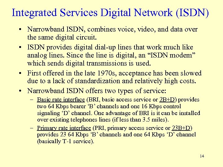 Integrated Services Digital Network (ISDN) • Narrowband ISDN, combines voice, video, and data over