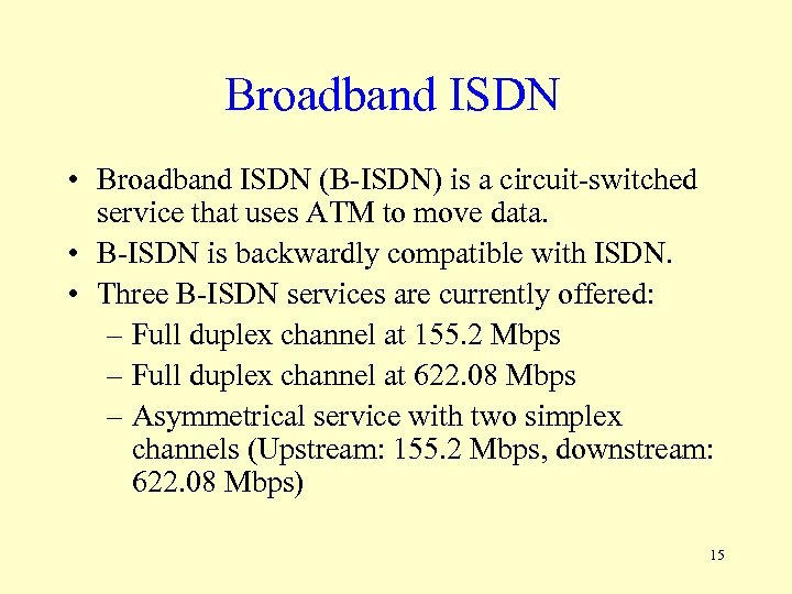 Broadband ISDN • Broadband ISDN (B-ISDN) is a circuit-switched service that uses ATM to