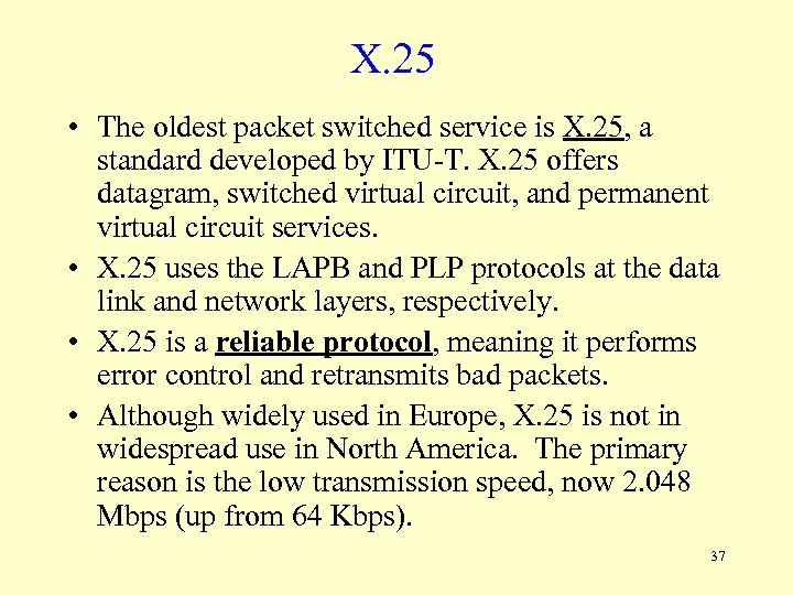 X. 25 • The oldest packet switched service is X. 25, a standard developed