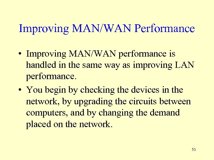 Improving MAN/WAN Performance • Improving MAN/WAN performance is handled in the same way as