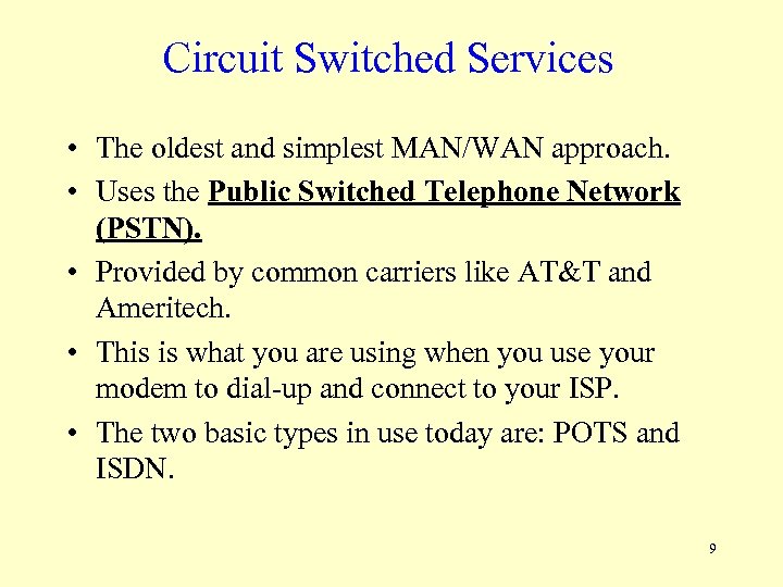 Circuit Switched Services • The oldest and simplest MAN/WAN approach. • Uses the Public