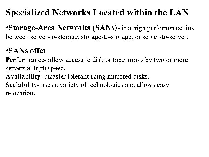 Specialized Networks Located within the LAN • Storage-Area Networks (SANs)- is a high performance