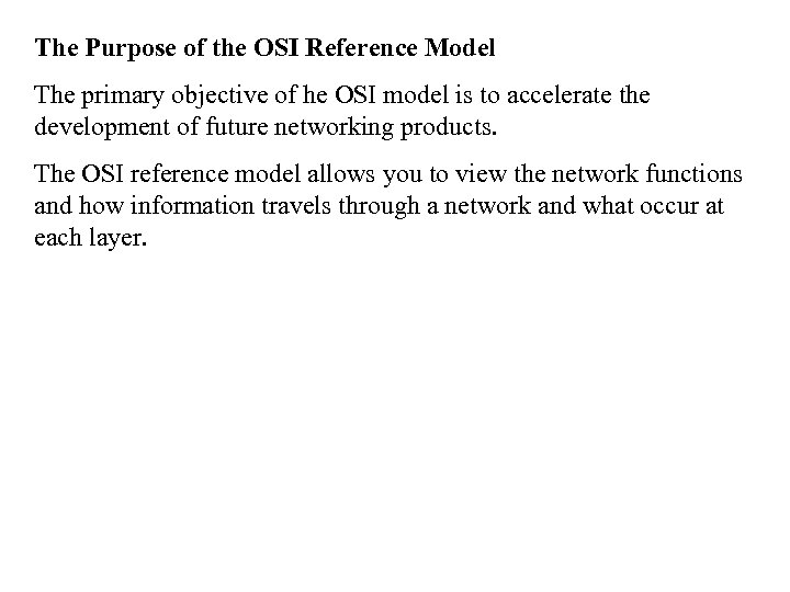 The Purpose of the OSI Reference Model The primary objective of he OSI model