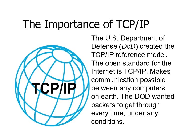 The Importance of TCP/IP The U. S. Department of Defense (Do. D) created the