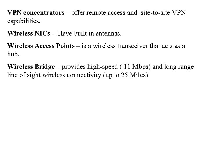 VPN concentrators – offer remote access and site-to-site VPN capabilities. Wireless NICs - Have